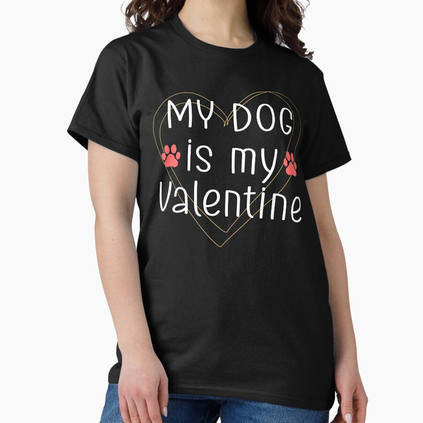 My Dog Is My Valentine Funny Valentines Day Gifts for Dog Lovers Mom Dad Classic T-Shirt