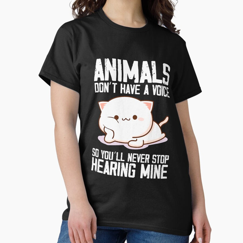 Animals Dont Have A Voice So Youll Never Stop Hearing Mine Classic T Shirt