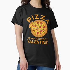 Pizza is my perfect valentine Classic T-Shirt