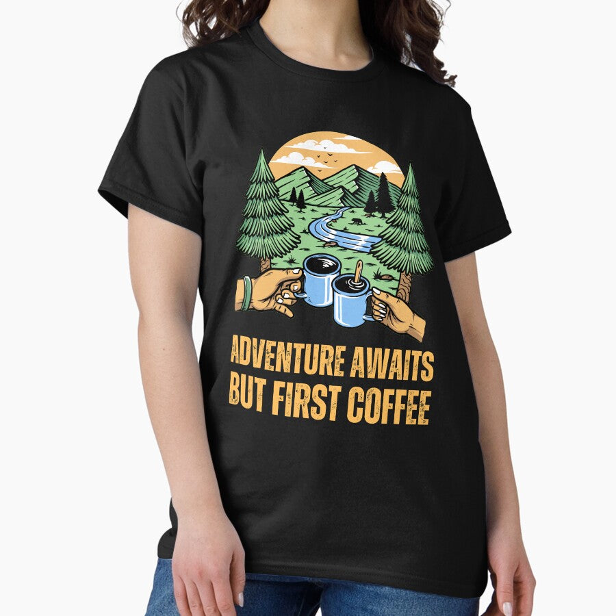 Adventure Awaits But First Coffee Radiate Positivity Classic T Shirt