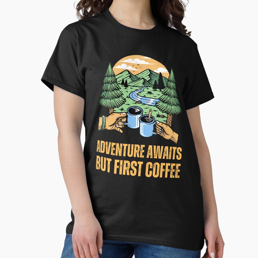 Adventure Awaits But First Coffee Radiate Positivity Classic T Shirt