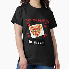 pizza hut is my valentine Classic T-Shirt