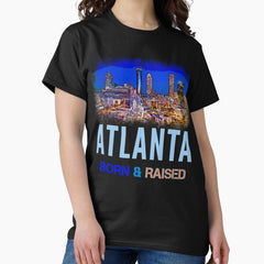 Atlanta Born And Raised Classic T Shirt