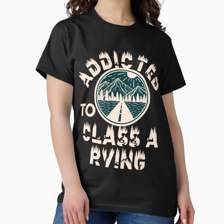Addicted To Class A Rving Classic T Shirt
