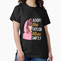 Adopt The Taylor Vibes Swiftly Classic T Shirt