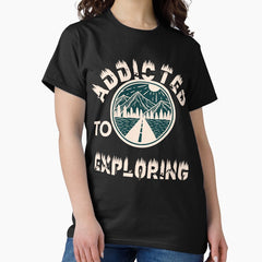 Addicted To Exploring Classic T Shirt