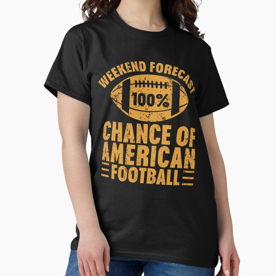 American Football Lovers Weekend Forecast 100% Chance Of American Football Classic T-Shirt