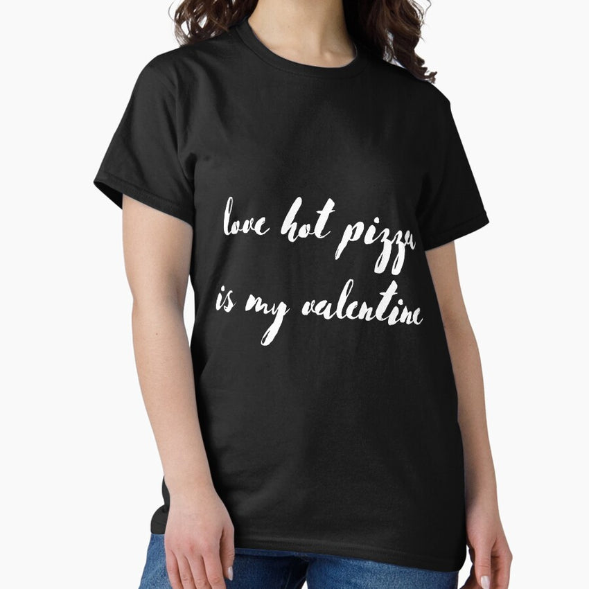 love hot pizza is my valentine Classic T-Shirt