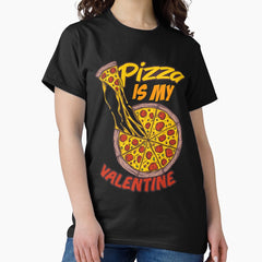 Pizza Is My Valentine Funny Fast Food Slice Of Pizza Single Classic T-Shirt