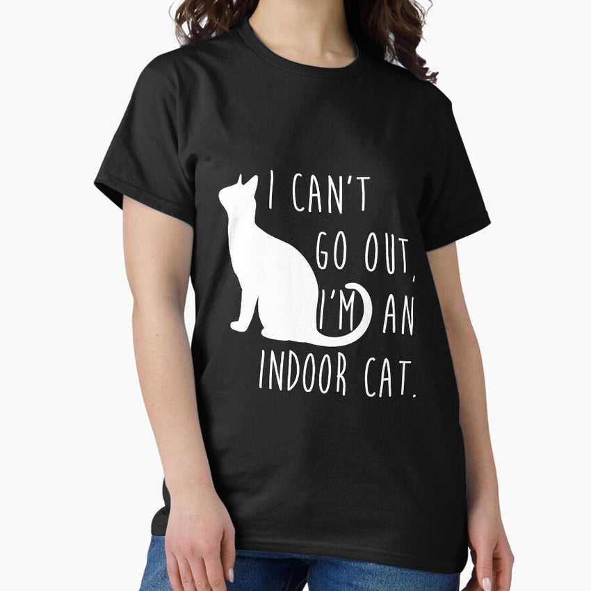 I cant Go Out, Im An Indoor Cat Classic T-Shirt