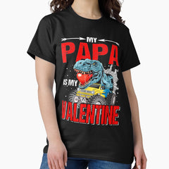 My Papa Is My Valentine Dinosaur Classic T-Shirt