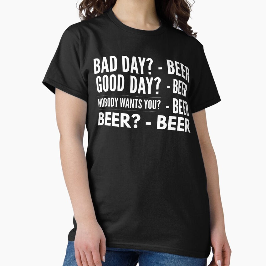 Bad Good Day Beer Classic T Shirt