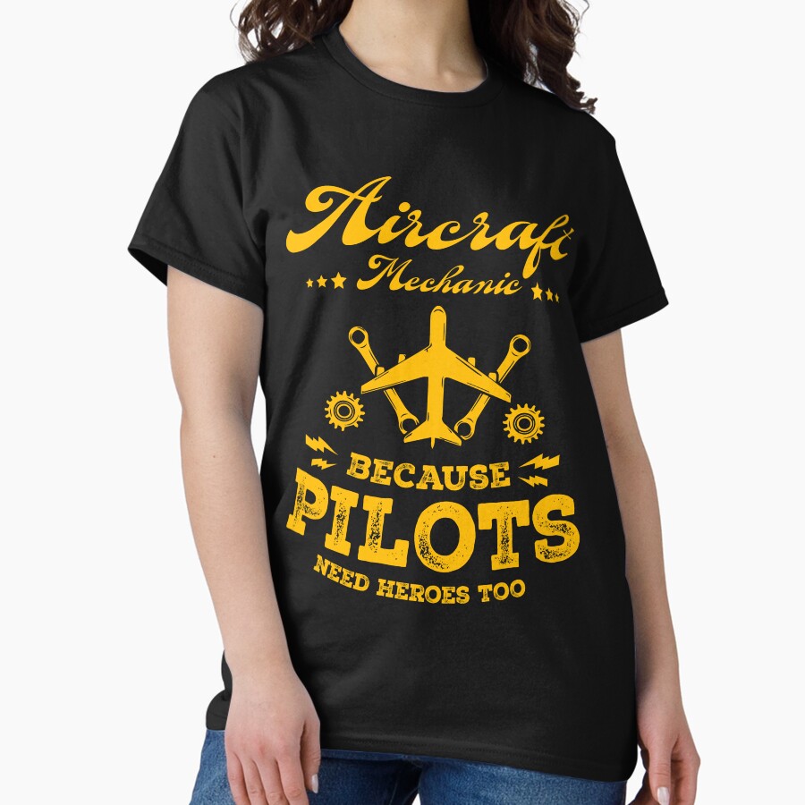 Aircraft Mechanic Because Pilots Need Heroes Too Funny Aviation Technician Aircraft Mechanic Quotes Classic T Shirt