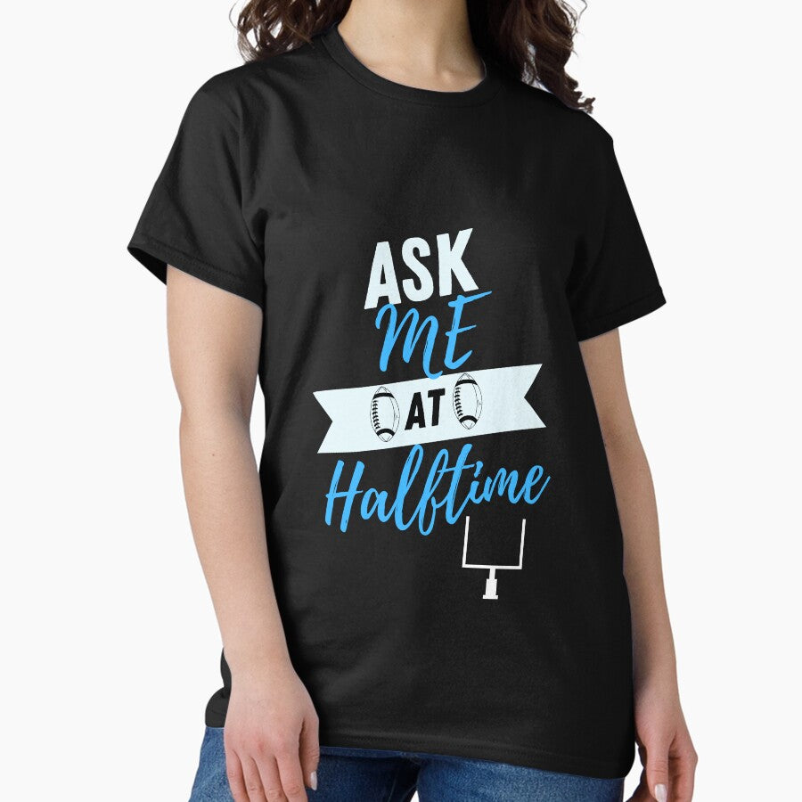 Ask Me At Halftime Funny Sports Shirt Classic T-Shirt