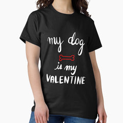 Sorry Boys My Dog Is My Valentine White Art Print Classic T-Shirt