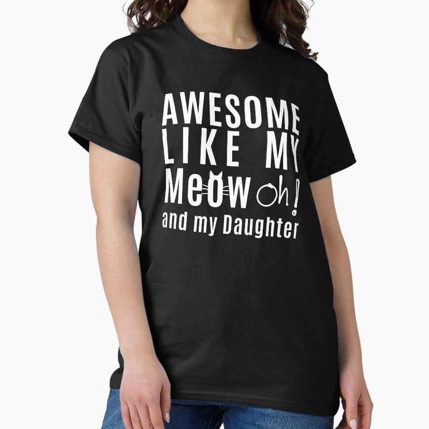 Awesome Like My Meow Classic T Shirt