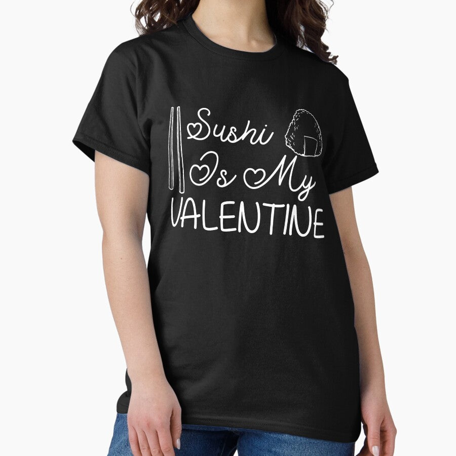 Sushi Is My Valentine, Funny Gift For Valentine, Sushi Lover Classic T-Shirt