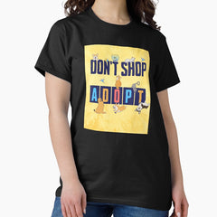 Dont Shop-Adopt. A Great Way To Show Your Love Classic T-Shirt