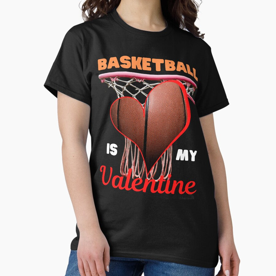 Happy Valentines Day! Basketball Is My Valentine Classic T-Shirt