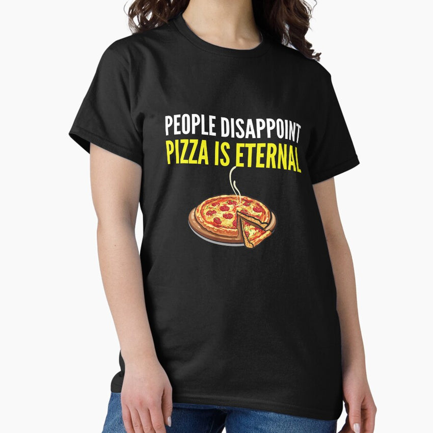 People Disappoint Pizza Is Eternal - Funny PIzza Lover Gift Classic T-Shirt