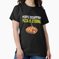 People Disappoint Pizza Is Eternal - Funny PIzza Lover Gift Classic T-Shirt