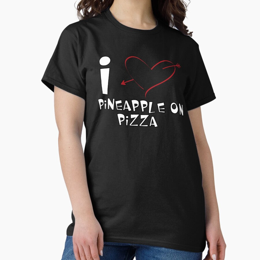 I Love Pineapple On Pizza Yum Pizza With Pineapple And Olives Classic T-Shirt