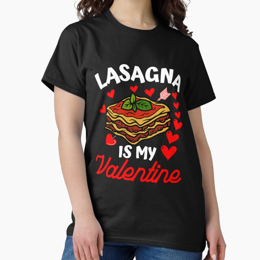 lasagna is my valentine Funny Valentines Day lasagna lover Classic T-Shirt