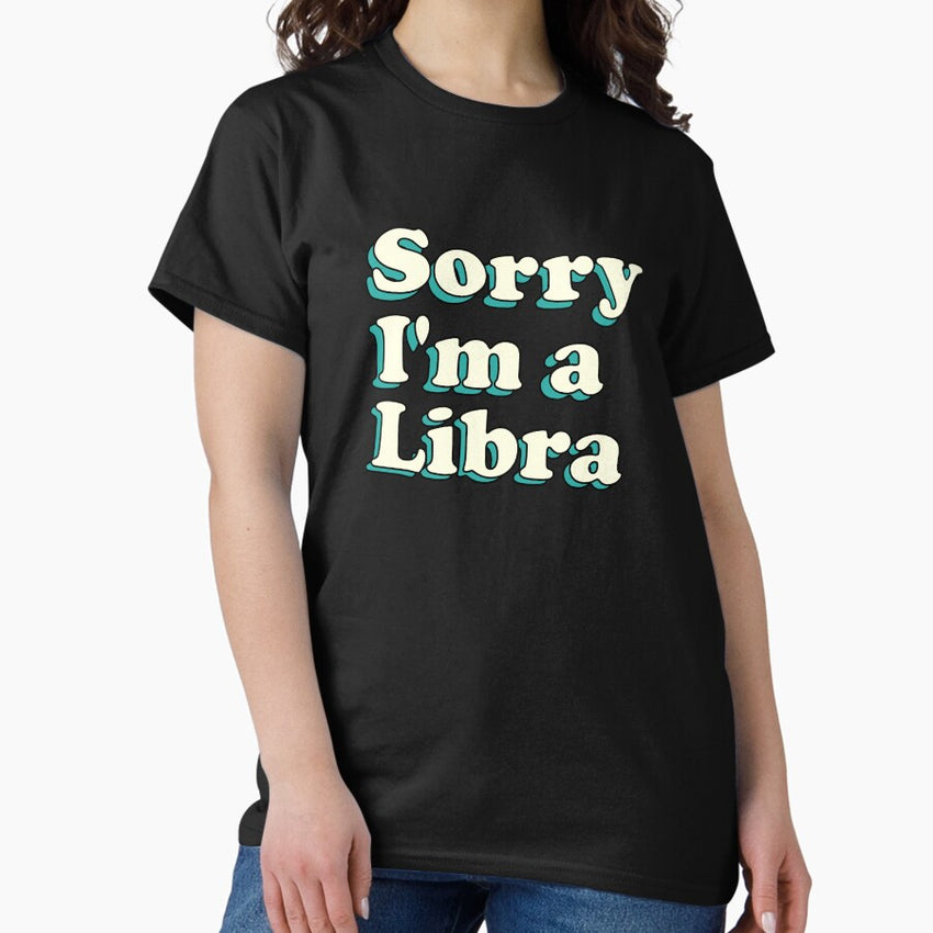 Sorry Im a Libra - Funny Zodiac Design Classic T-Shirt