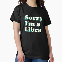 Sorry Im a Libra - Funny Zodiac Design Classic T-Shirt