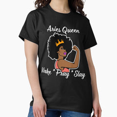 Aries Queen Wake Pray Slay For Zodiac Queen Classic T Shirt
