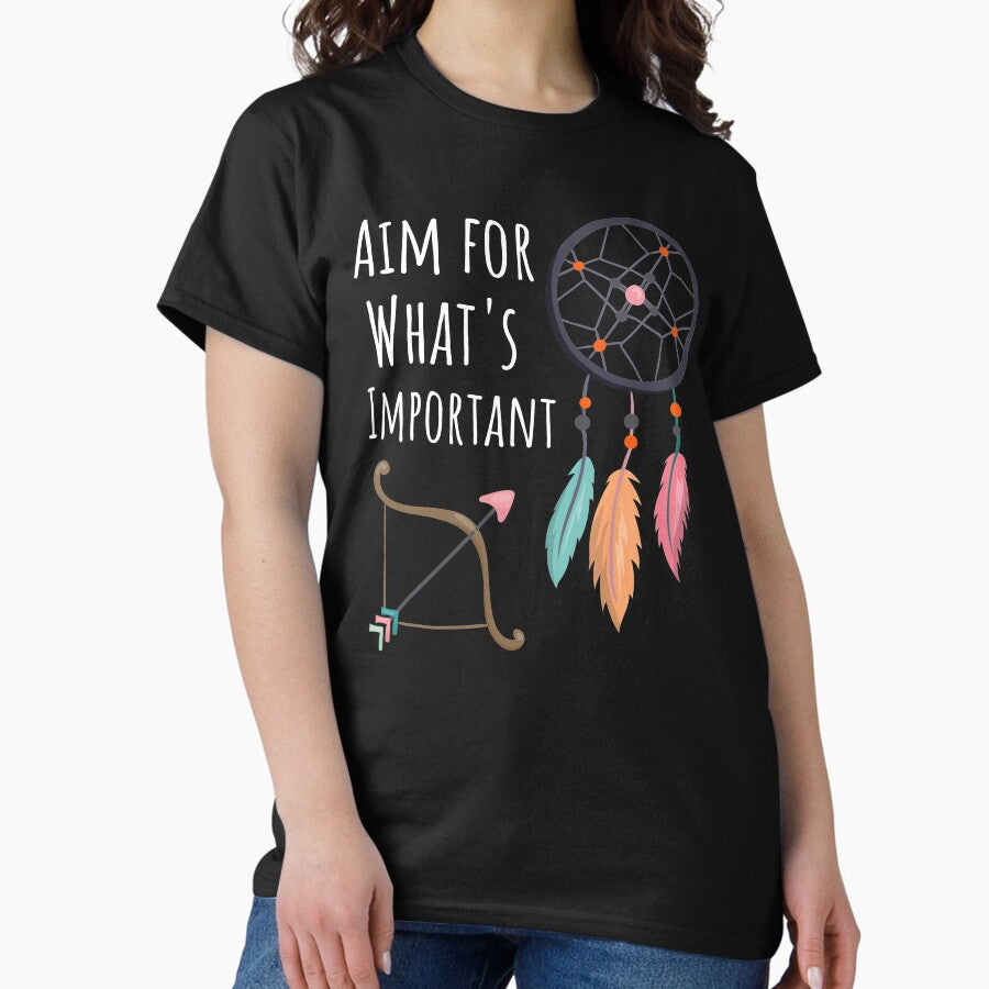 Aim For Whats Important Classic T Shirt