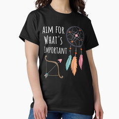 Aim For Whats Important Classic T Shirt