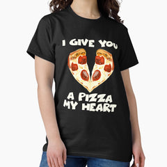I Give You A Pizza My Heart Pizza Couples Shirt Classic T-Shirt
