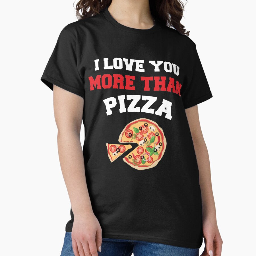 I Love You More Than Pizza Funny Pizza Lover Gift Classic T-Shirt
