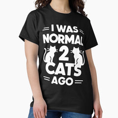 I Was Normal 2 Cats Ago Classic T-Shirt