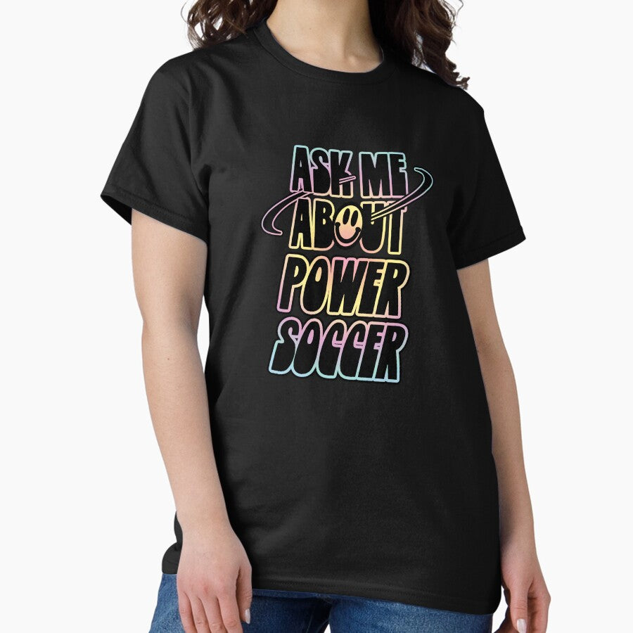 Ask Me About Power Soccer Classic T-Shirt