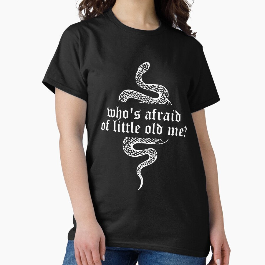 Whos Afraid Of Little Old Me Classic T Shirt