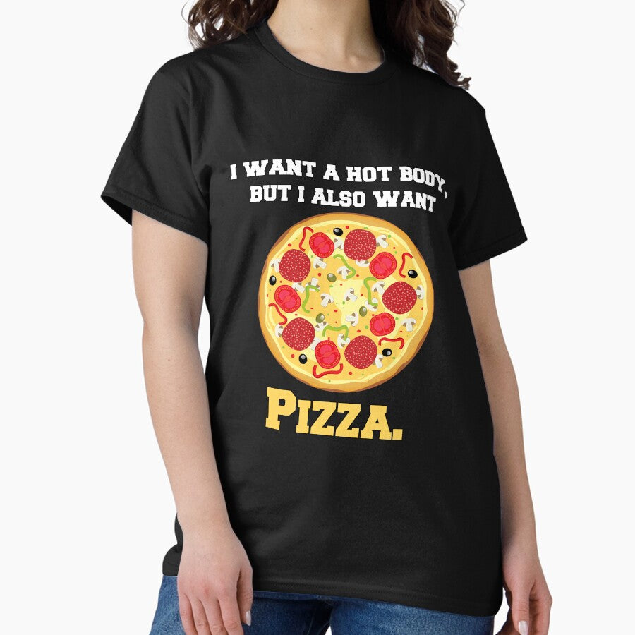 Funny Pizza Lover Humorous Design I Want A Hot Body, But I Also Want Pizza Classic T-Shirt