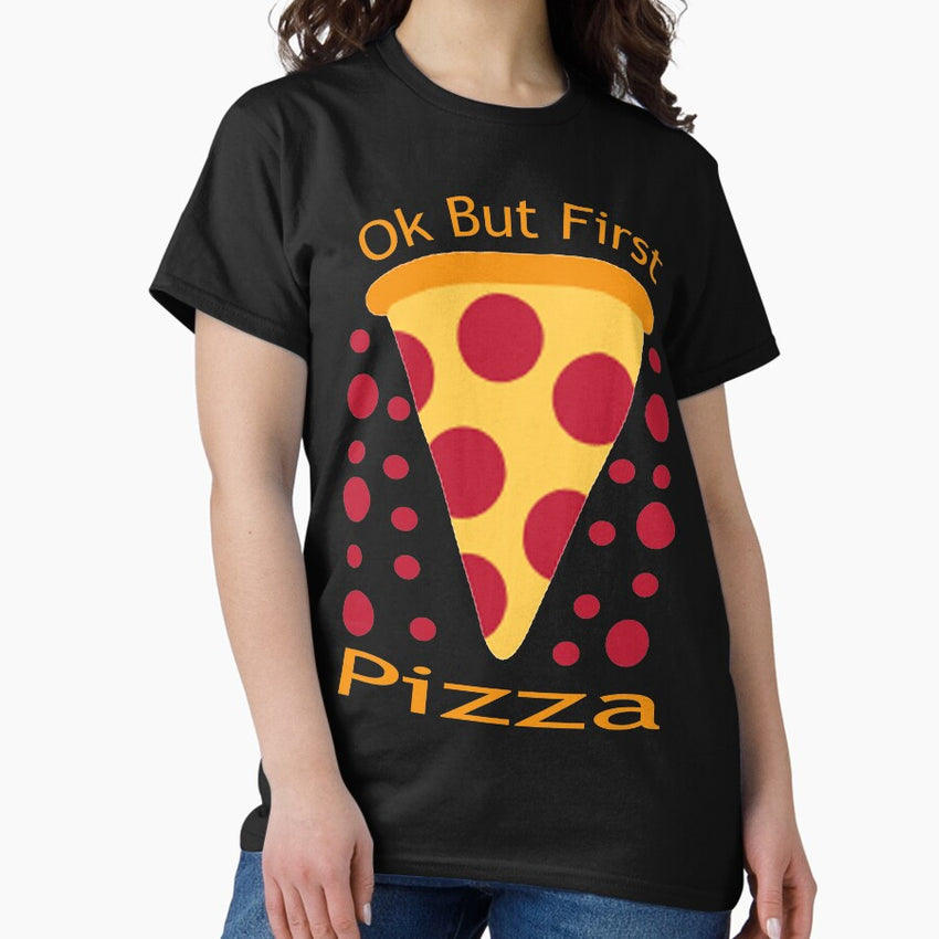 Ok But First Pizza, Funny Pepperoni Italian Pizza addict Gifts Classic T-Shirt
