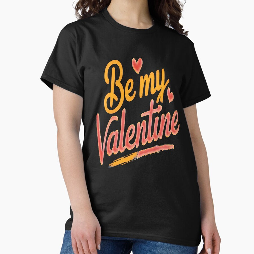 Be My Valentine - Cute & Romantic Valentine’s Day Gift Classic T-Shirt