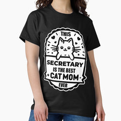 This Secretary Is The Best Cat Mom Ever Cute kitty design for Cats Mothers Classic T-Shirt