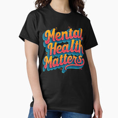 Mental Health Matters Empowering Classic T Shirt