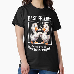 Bast Friends Give Each Other Geese Bumps Classic T Shirt