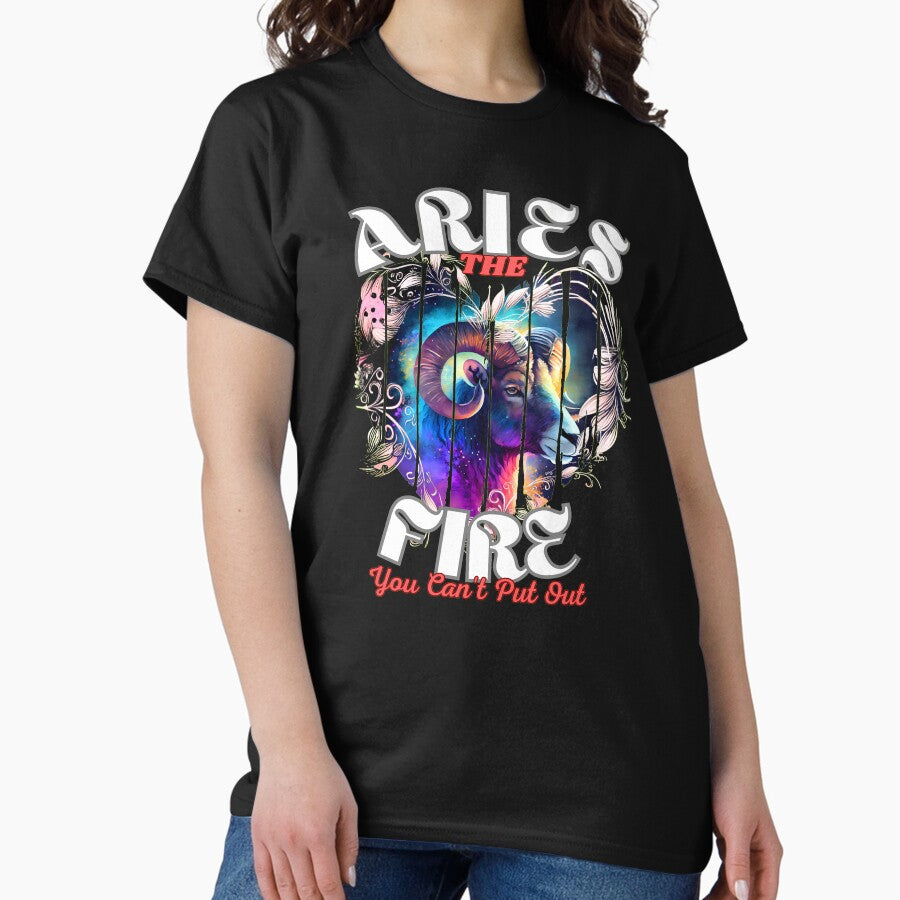 Aries The Fire You Cant Put Out Aries April Classic T Shirt
