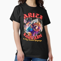 Aries Sarcasm Is My Second Language Aries Girl Classic T Shirt