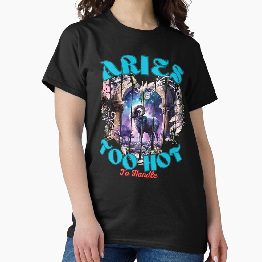 Aries Too Hot To Handle Aries Goddess Classic T Shirt