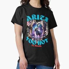 Aries Too Hot To Handle Aries Goddess Classic T Shirt
