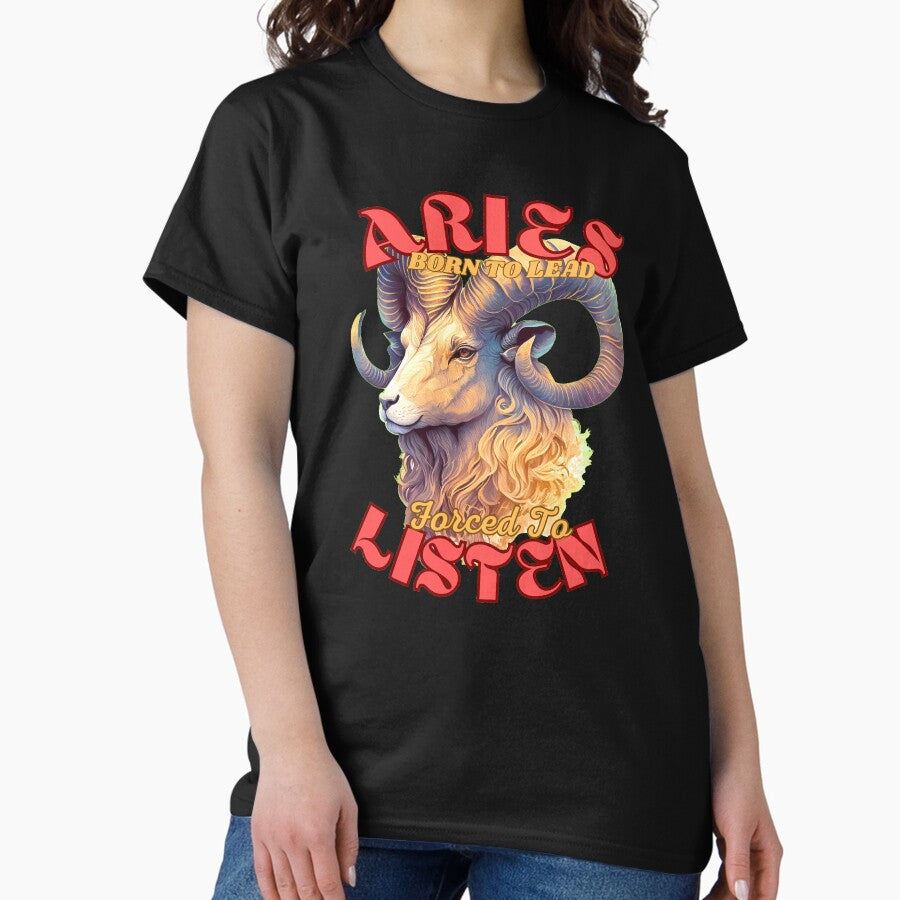 Aries Born To Lead Forced To Listen Aries Astrological Sign Classic T Shirt