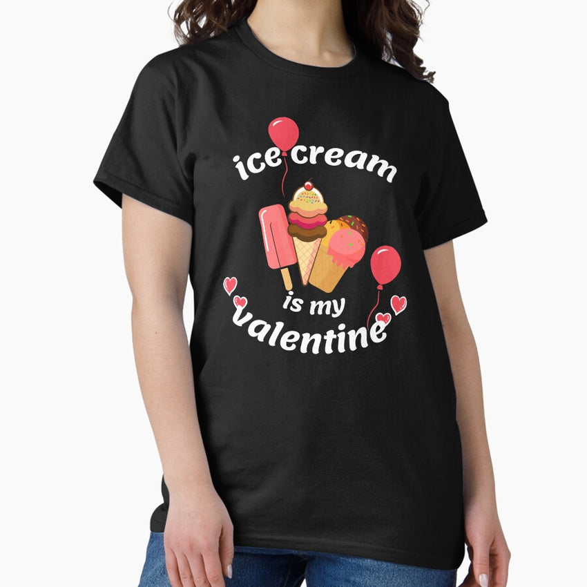 ice cream is my valentine Classic T-Shirt