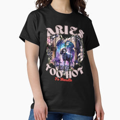 Aries Too Hot To Handle Aries April Classic T Shirt